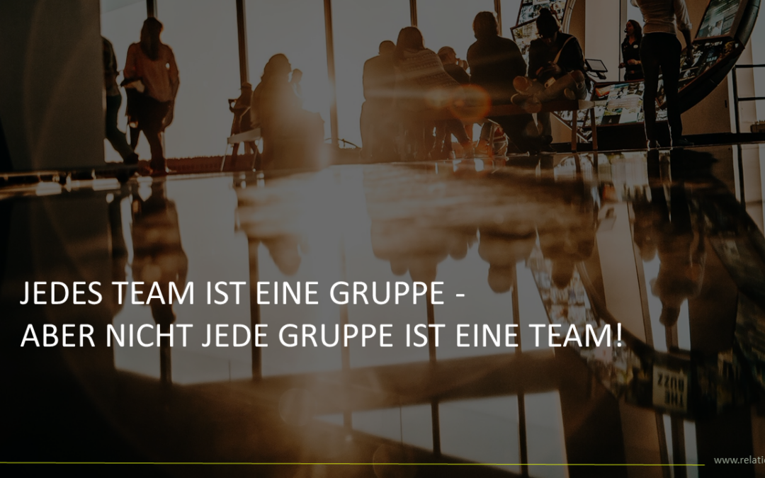 Jedes Team ist eine Gruppe – aber nicht jede Gruppe ist ein Team!